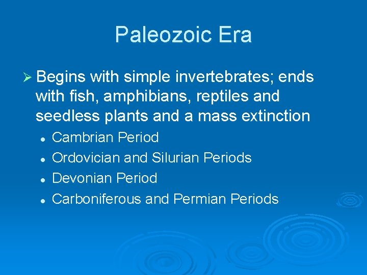 Paleozoic Era Ø Begins with simple invertebrates; ends with fish, amphibians, reptiles and seedless