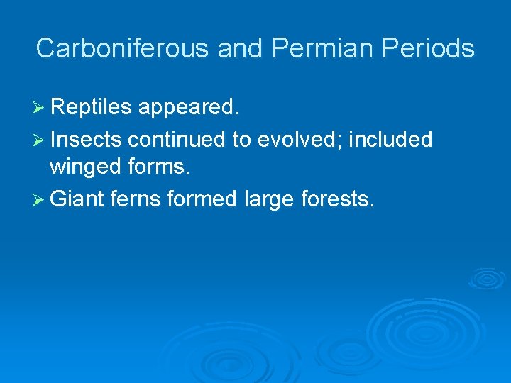 Carboniferous and Permian Periods Ø Reptiles appeared. Ø Insects continued to evolved; included winged