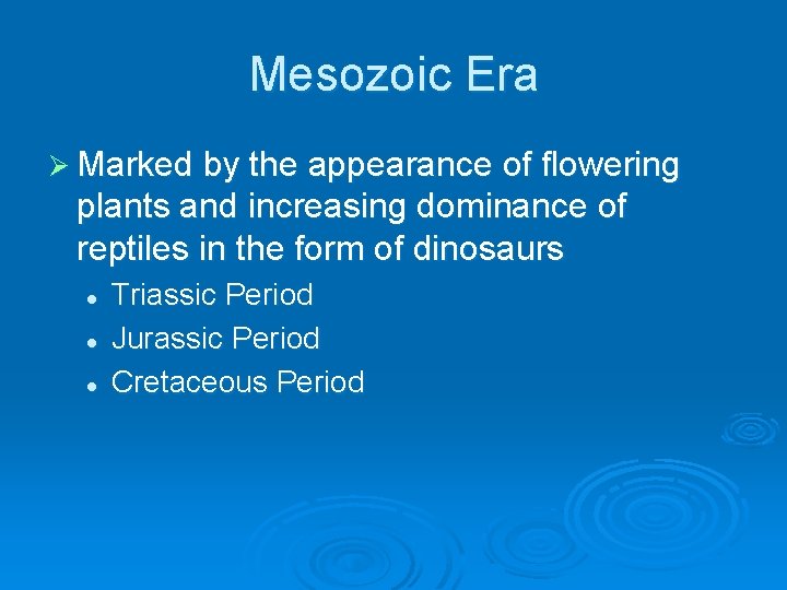 Mesozoic Era Ø Marked by the appearance of flowering plants and increasing dominance of