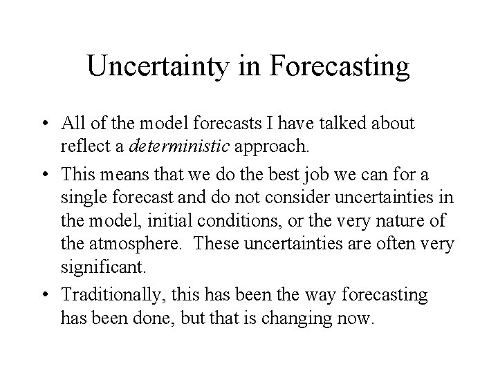 Uncertainty in Forecasting • All of the model forecasts I have talked about reflect