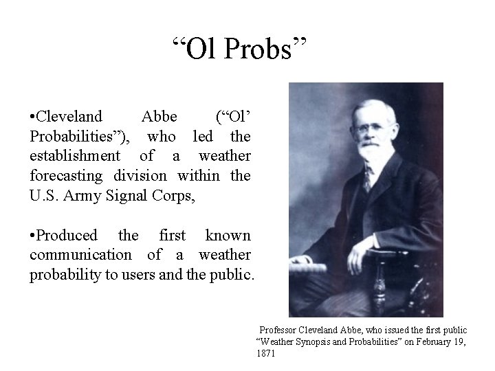 “Ol Probs” • Cleveland Abbe (“Ol’ Probabilities”), who led the establishment of a weather