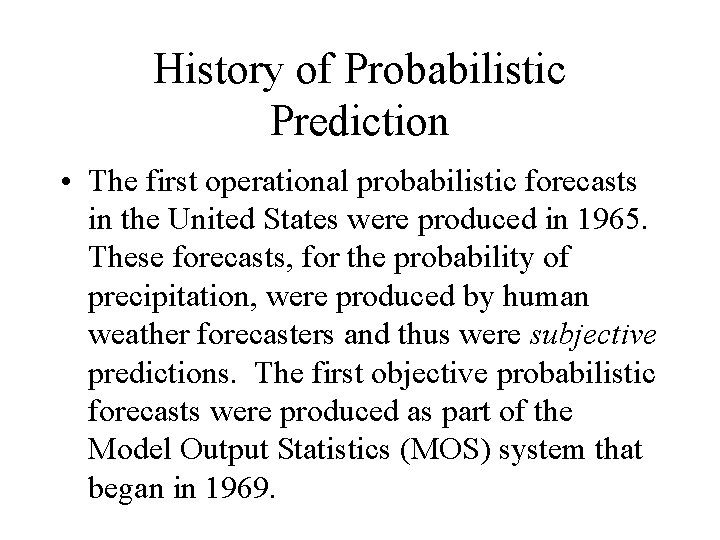 History of Probabilistic Prediction • The first operational probabilistic forecasts in the United States