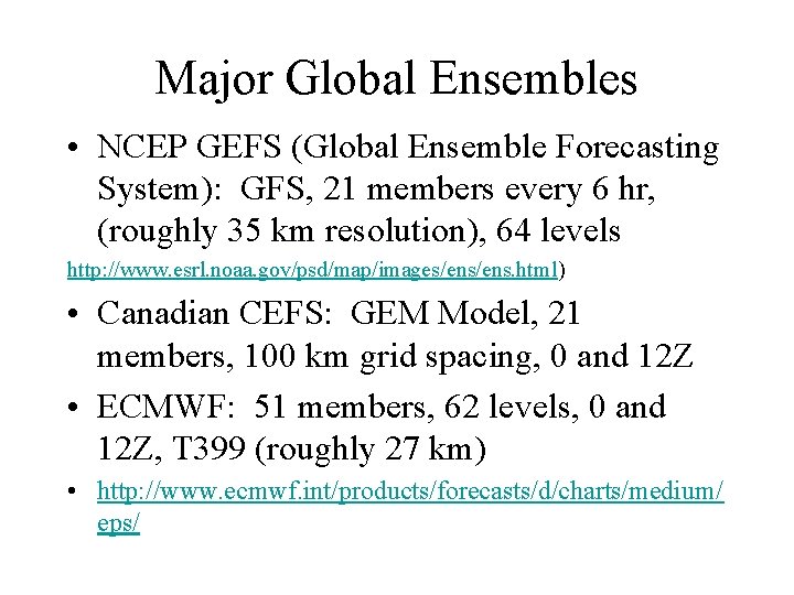 Major Global Ensembles • NCEP GEFS (Global Ensemble Forecasting System): GFS, 21 members every