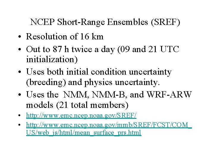 NCEP Short-Range Ensembles (SREF) • Resolution of 16 km • Out to 87 h