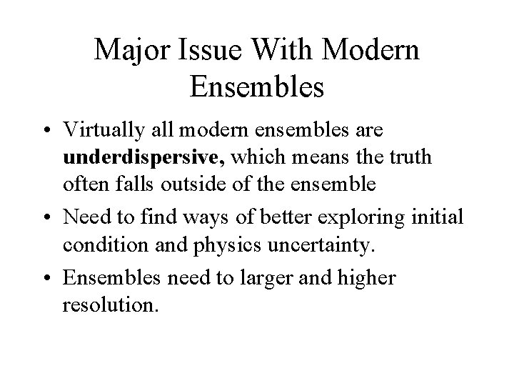 Major Issue With Modern Ensembles • Virtually all modern ensembles are underdispersive, which means
