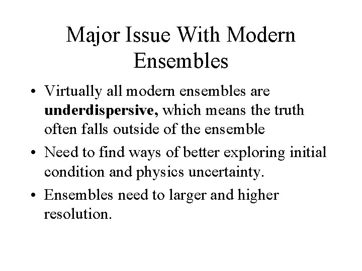 Major Issue With Modern Ensembles • Virtually all modern ensembles are underdispersive, which means