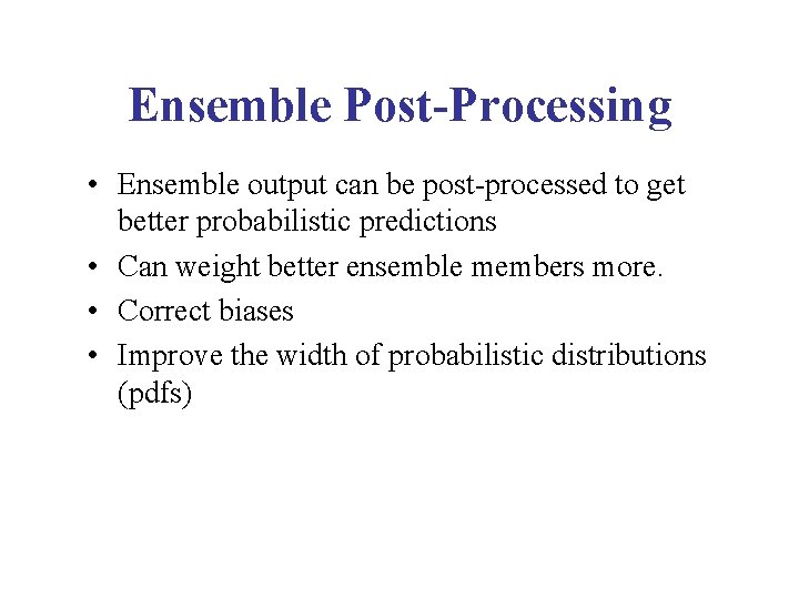 Ensemble Post-Processing • Ensemble output can be post-processed to get better probabilistic predictions •