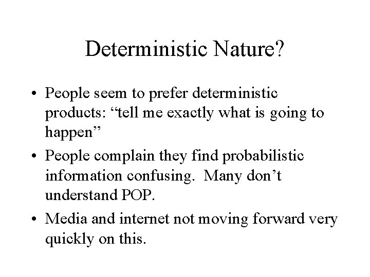 Deterministic Nature? • People seem to prefer deterministic products: “tell me exactly what is