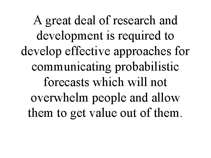 A great deal of research and development is required to develop effective approaches for