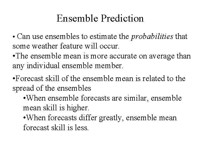 Ensemble Prediction • Can use ensembles to estimate the probabilities that some weather feature