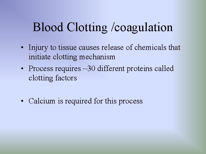 Blood Clotting /coagulation • Injury to tissue causes release of chemicals that initiate clotting