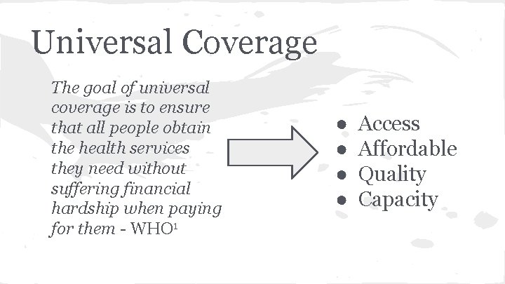 Universal Coverage The goal of universal coverage is to ensure that all people obtain