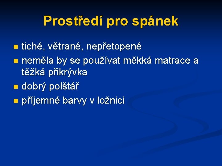 Prostředí pro spánek tiché, větrané, nepřetopené n neměla by se používat měkká matrace a