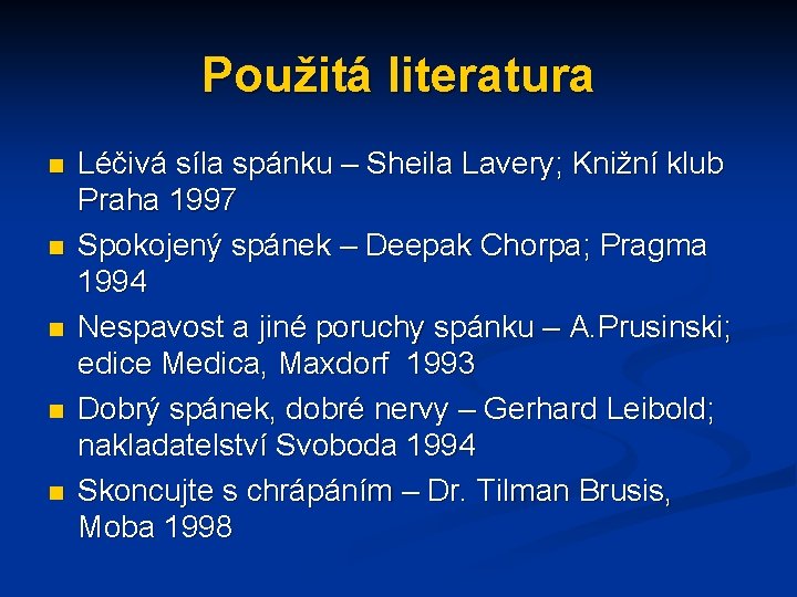 Použitá literatura n n n Léčivá síla spánku – Sheila Lavery; Knižní klub Praha