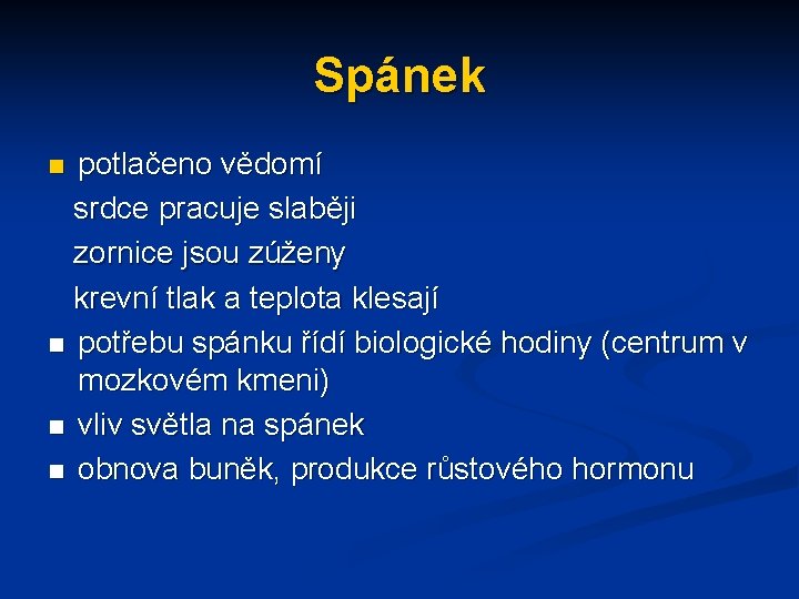 Spánek potlačeno vědomí srdce pracuje slaběji zornice jsou zúženy krevní tlak a teplota klesají