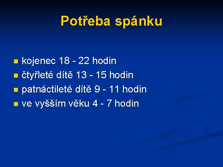 Potřeba spánku kojenec 18 - 22 hodin n čtyřleté dítě 13 - 15 hodin