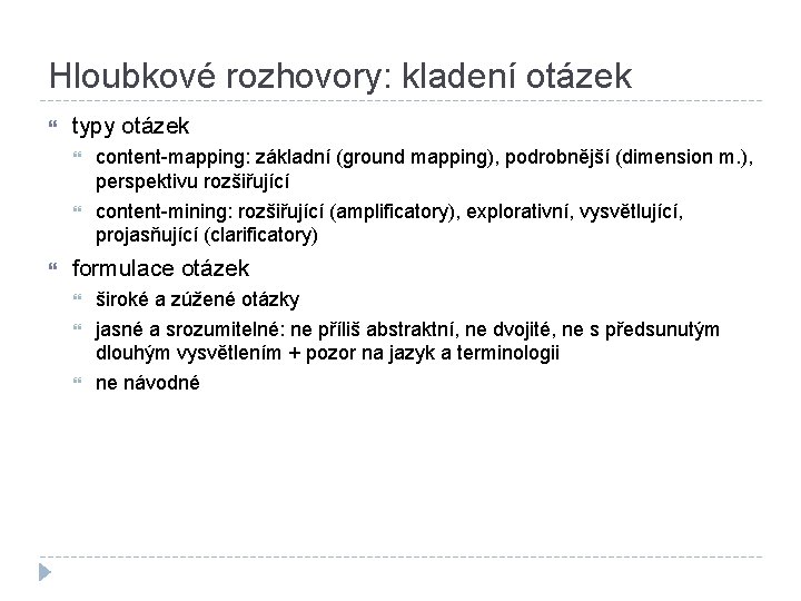 Hloubkové rozhovory: kladení otázek typy otázek content-mapping: základní (ground mapping), podrobnější (dimension m. ),