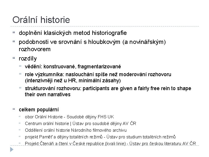 Orální historie doplnění klasických metod historiografie podobnosti ve srovnání s hloubkovým (a novinářským) rozhovorem