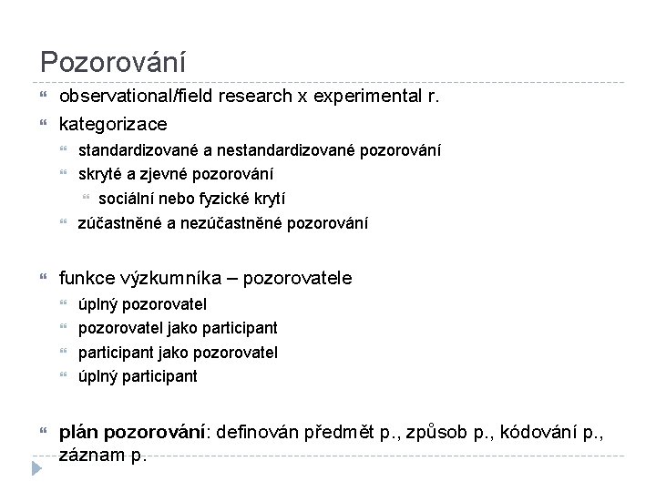 Pozorování observational/field research x experimental r. kategorizace funkce výzkumníka – pozorovatele standardizované a nestandardizované