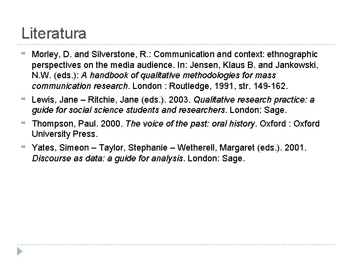 Literatura Morley, D. and Silverstone, R. : Communication and context: ethnographic perspectives on the