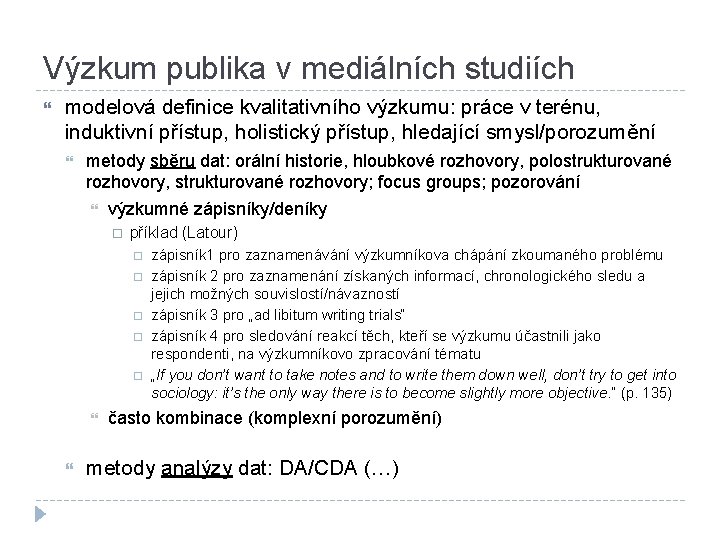 Výzkum publika v mediálních studiích modelová definice kvalitativního výzkumu: práce v terénu, induktivní přístup,