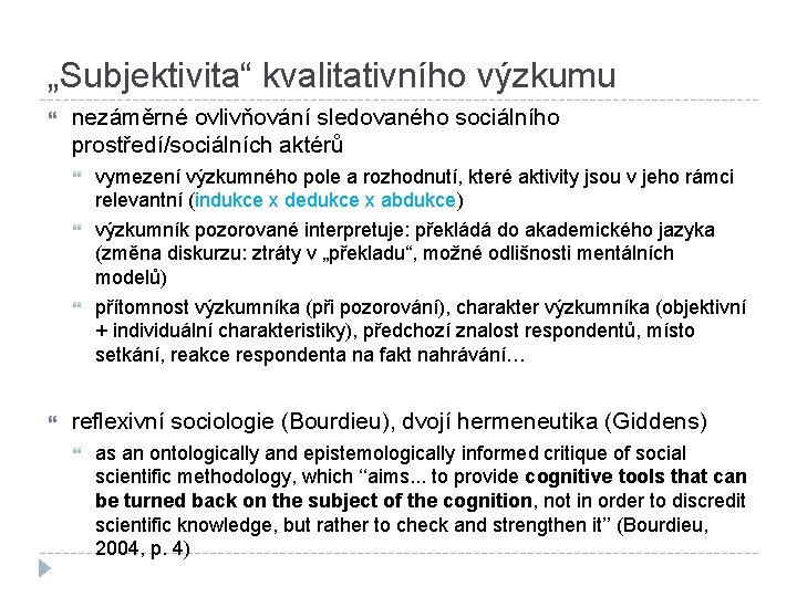 „Subjektivita“ kvalitativního výzkumu nezáměrné ovlivňování sledovaného sociálního prostředí/sociálních aktérů vymezení výzkumného pole a rozhodnutí,