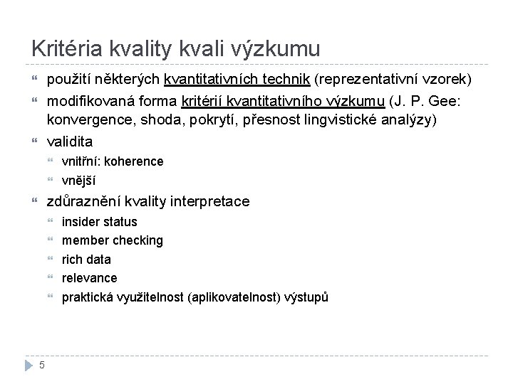 Kritéria kvality kvali výzkumu použití některých kvantitativních technik (reprezentativní vzorek) modifikovaná forma kritérií kvantitativního