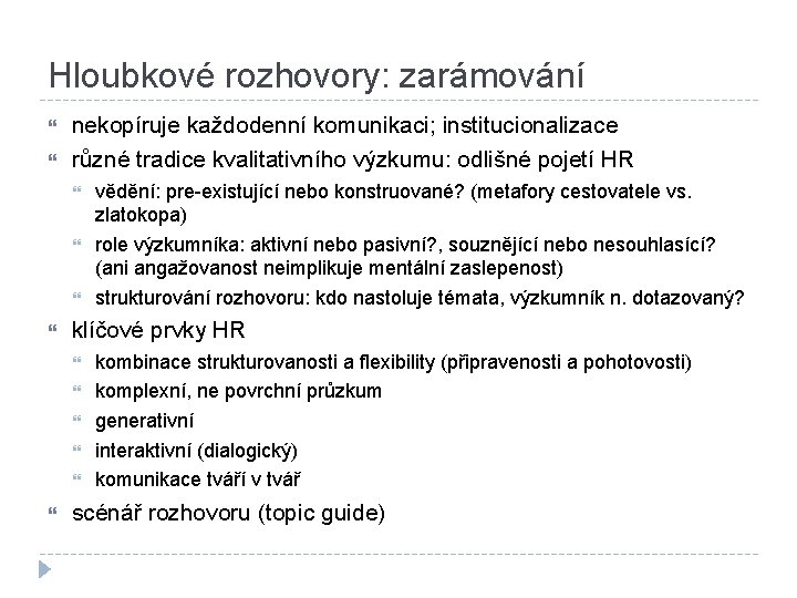 Hloubkové rozhovory: zarámování nekopíruje každodenní komunikaci; institucionalizace různé tradice kvalitativního výzkumu: odlišné pojetí HR