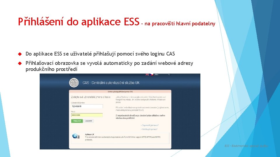 Přihlášení do aplikace ESS - na pracovišti hlavní podatelny Do aplikace ESS se uživatelé
