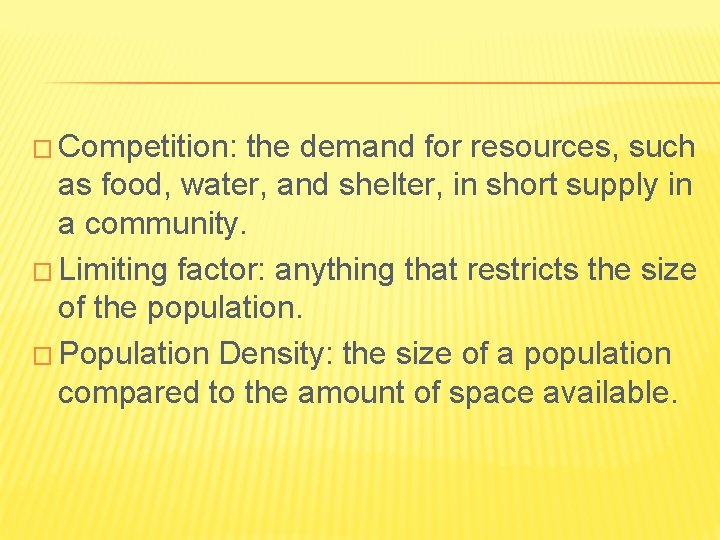 � Competition: the demand for resources, such as food, water, and shelter, in short � Competition: the demand for resources, such as food, water, and shelter, in short