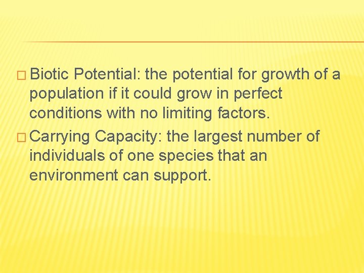 � Biotic Potential: the potential for growth of a population if it could grow � Biotic Potential: the potential for growth of a population if it could grow