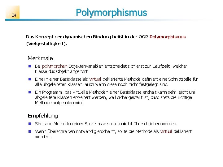 Polymorphismus 24 Das Konzept der dynamischen Bindung heißt in der OOP Polymorphismus (Vielgestaltigkeit). Merkmale