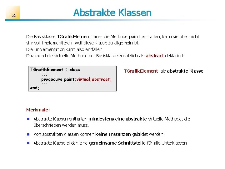 Abstrakte Klassen 25 Die Basisklasse TGrafik. Element muss die Methode paint enthalten, kann sie