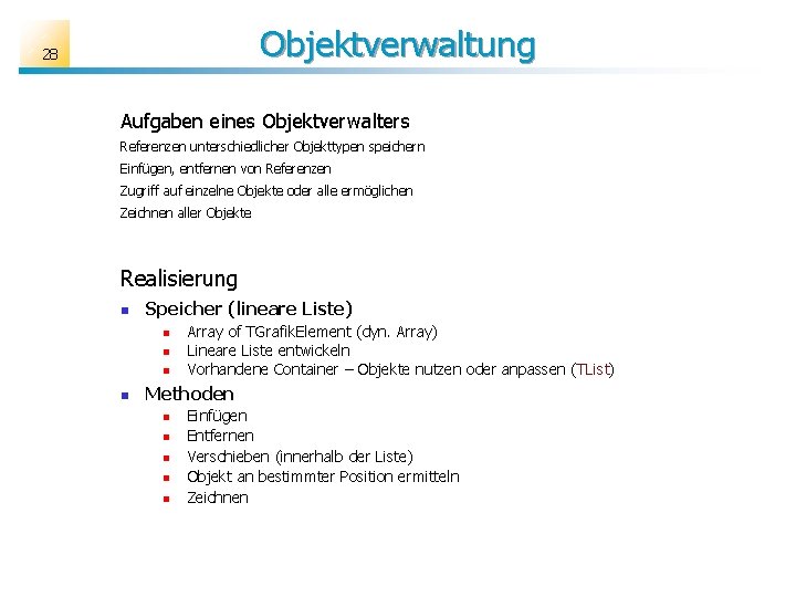 Objektverwaltung 28 Aufgaben eines Objektverwalters Referenzen unterschiedlicher Objekttypen speichern Einfügen, entfernen von Referenzen Zugriff