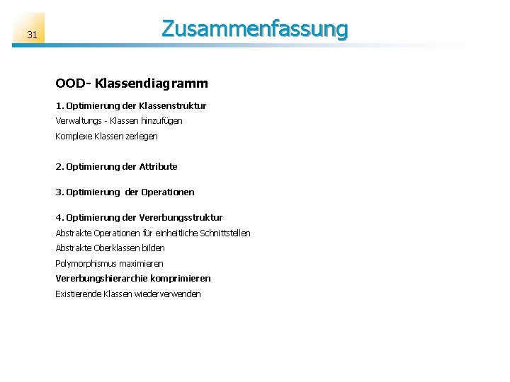 Zusammenfassung 31 OOD- Klassendiagramm 1. Optimierung der Klassenstruktur Verwaltungs - Klassen hinzufügen Komplexe Klassen