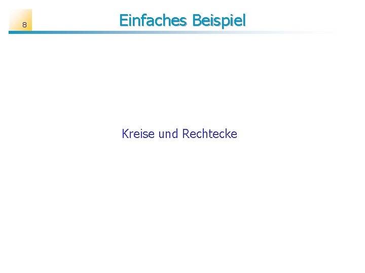 8 Einfaches Beispiel Kreise und Rechtecke 