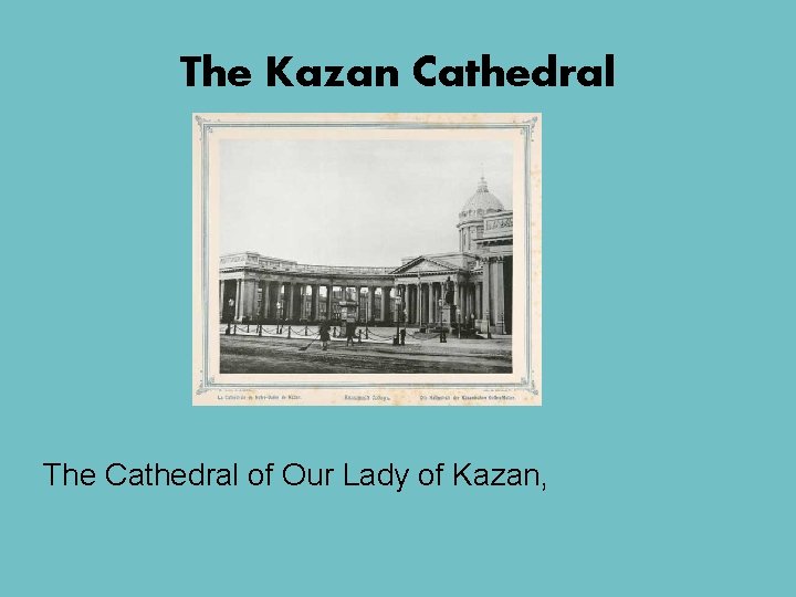 The Kazan Cathedral The Cathedral of Our Lady of Kazan, 