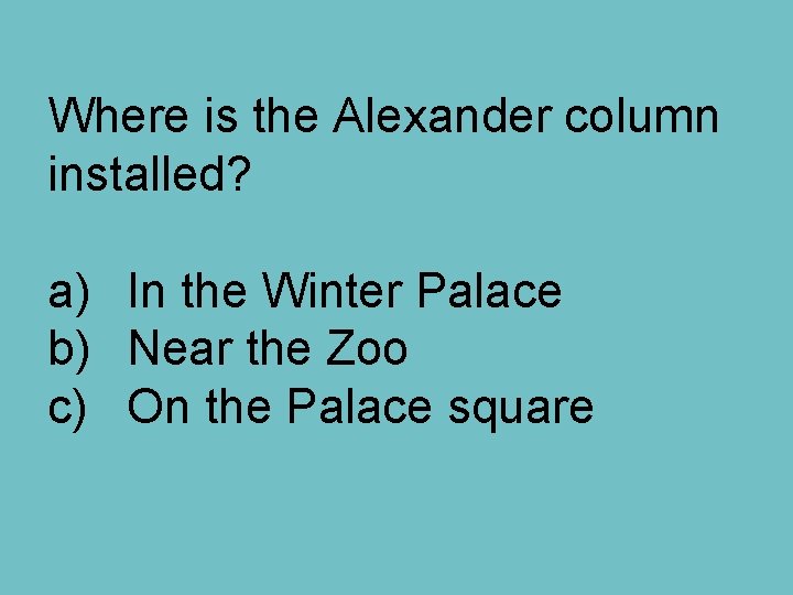 Where is the Alexander column installed? a) In the Winter Palace b) Near the
