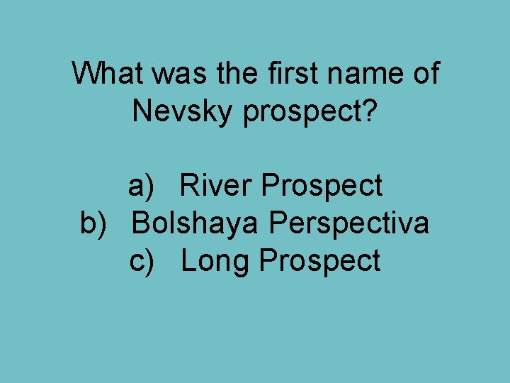 What was the first name of Nevsky prospect? a) River Prospect b) Bolshaya Perspectiva