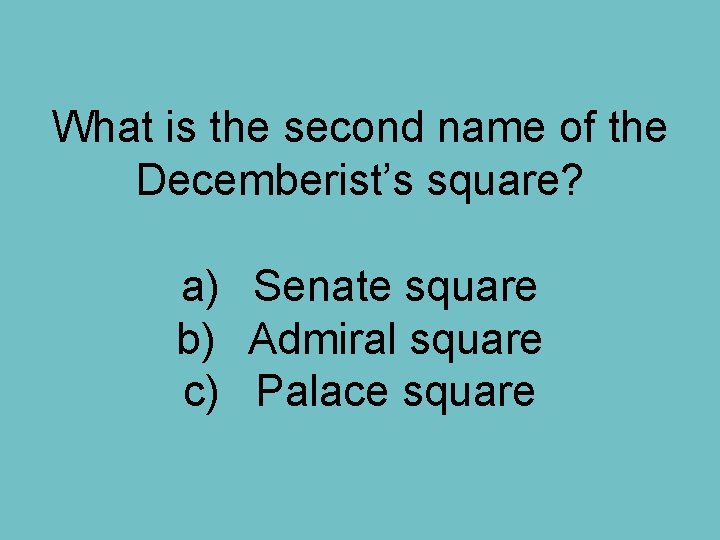 What is the second name of the Decemberist’s square? a) Senate square b) Admiral