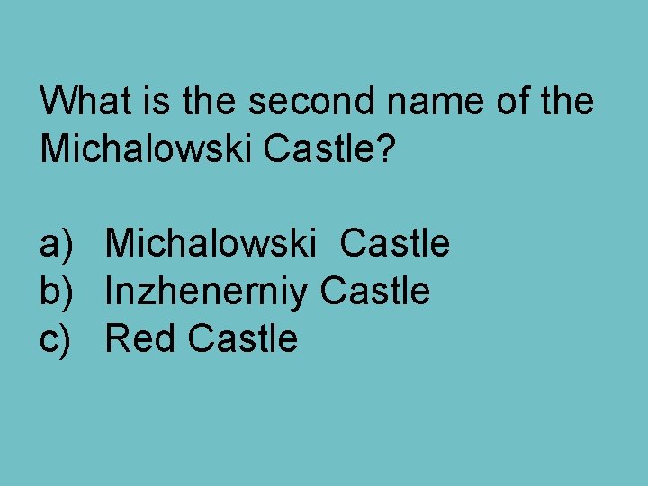 What is the second name of the Michalowski Castle? a) Michalowski Castle b) Inzhenerniy