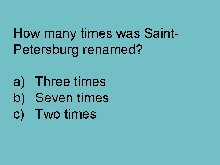 How many times was Saint. Petersburg renamed? a) Three times b) Seven times c)