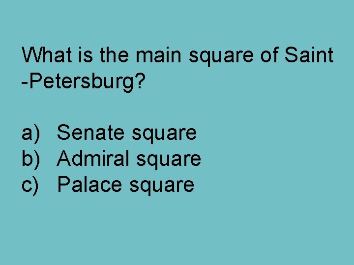 What is the main square of Saint -Petersburg? a) Senate square b) Admiral square
