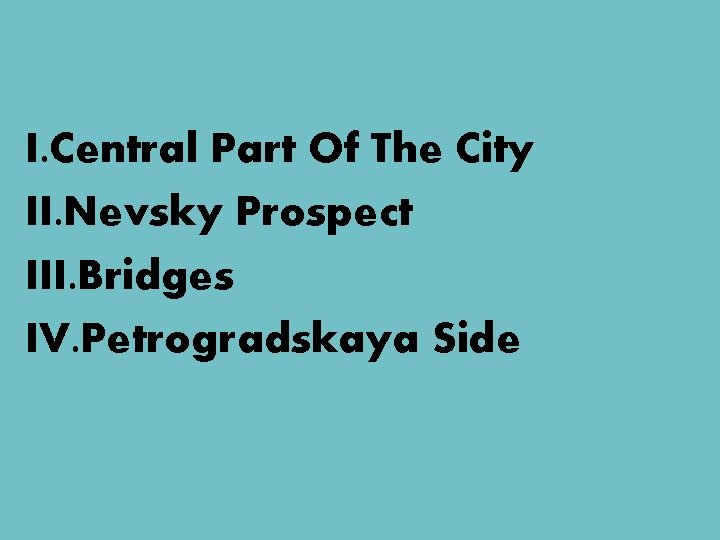 I. Central Part Of The City II. Nevsky Prospect III. Bridges IV. Petrogradskaya Side