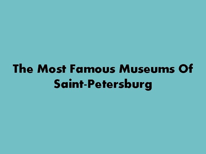 The Most Famous Museums Of Saint-Petersburg 