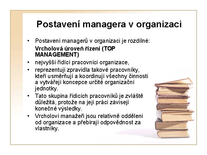 Postavení managera v organizaci • Postavení managerů v organizaci je rozdílné: Vrcholová úroveň řízení