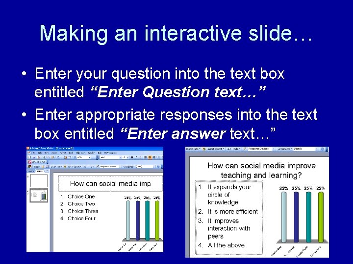 Making an interactive slide… • Enter your question into the text box entitled “Enter