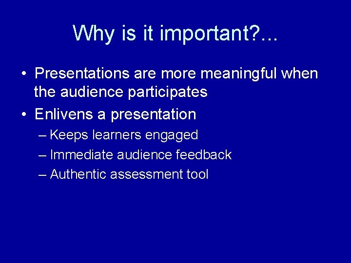Why is it important? . . . • Presentations are more meaningful when the