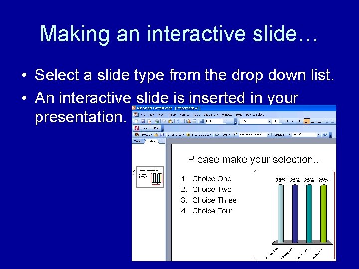 Making an interactive slide… • Select a slide type from the drop down list.