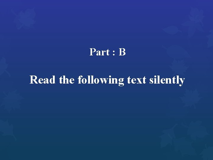 Part : B Read the following text silently 